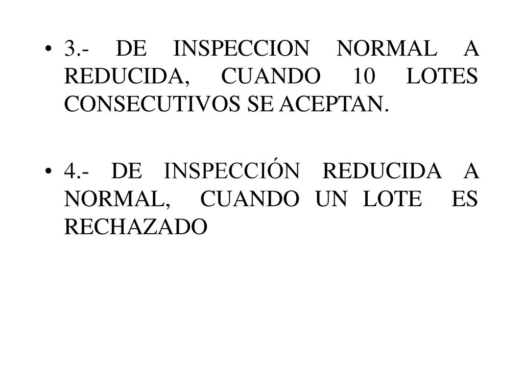 3.- DE INSPECCION NORMAL A REDUCIDA, CUANDO 10 LOTES CONSECUTIVOS SE ACEPTAN.