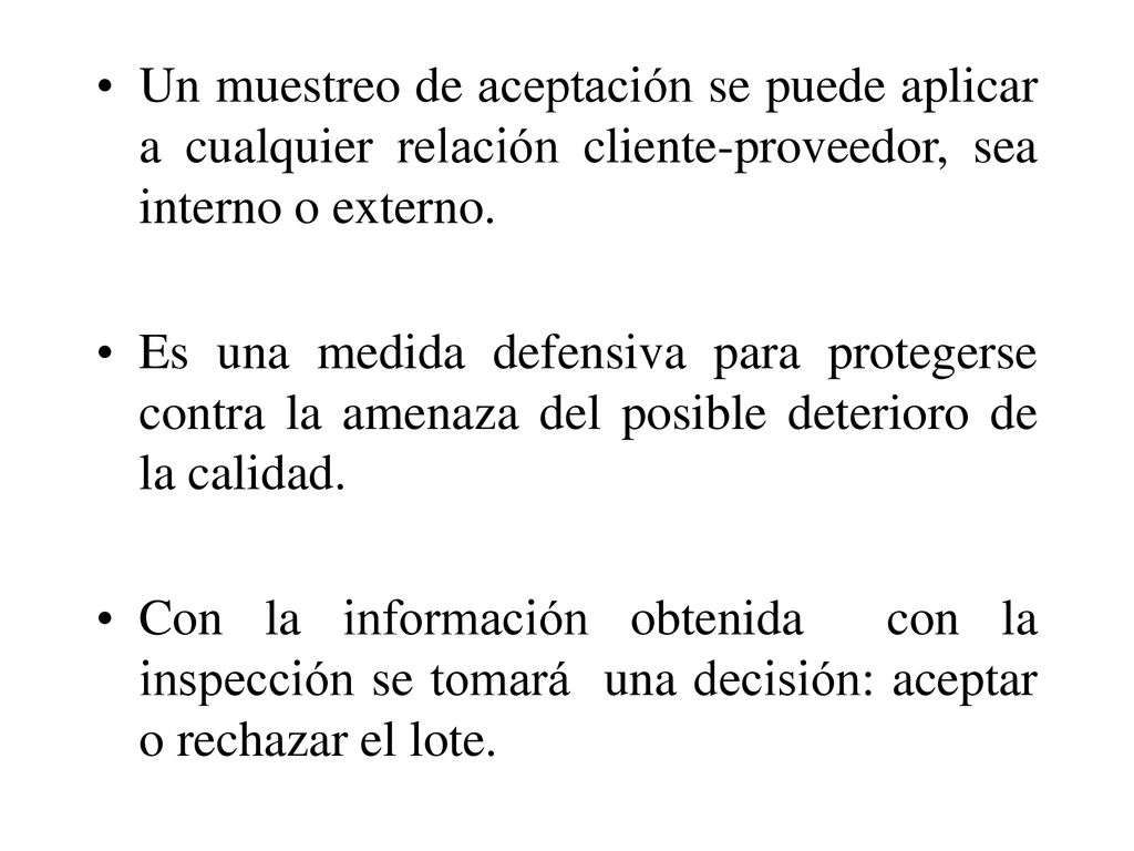 Un muestreo de aceptación se puede aplicar a cualquier relación cliente-proveedor, sea interno o externo.