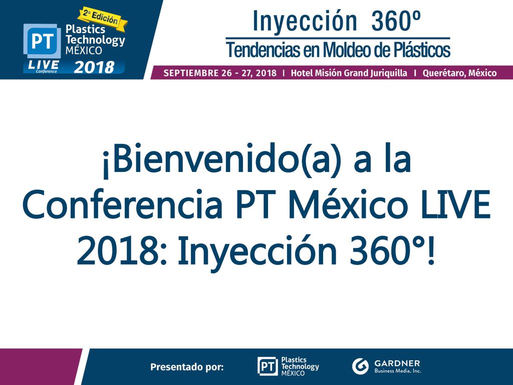 ¡Bienvenido(a) a la Conferencia PT México LIVE 2018: Inyección 360°!