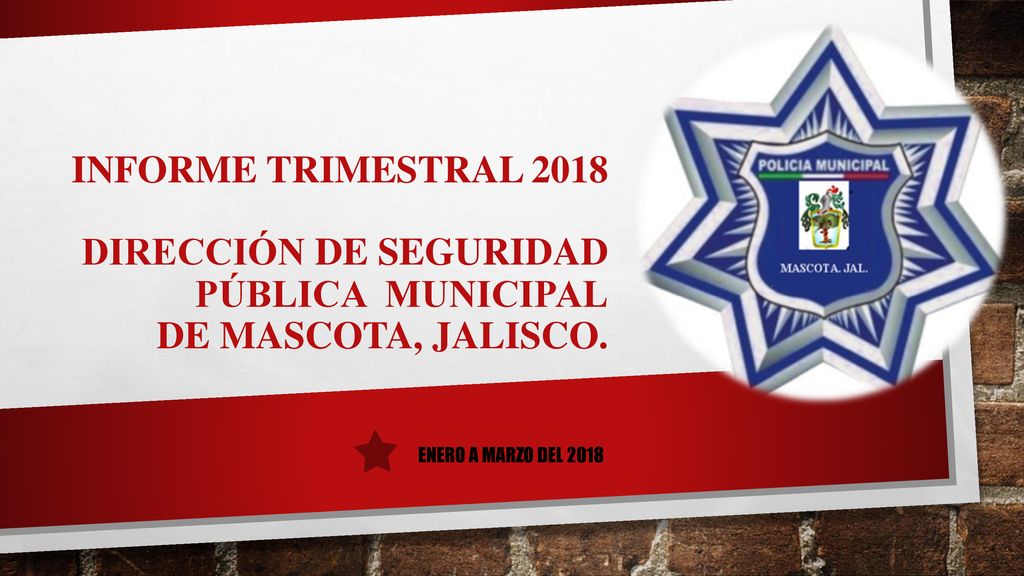 INFORME TRIMESTRAL 2018 DIRECCIÓN DE SEGURIDAD PÚBLICA MUNICIPAL DE MASCOTA, JALISCO.