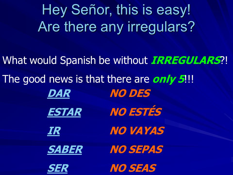 Hey Señor, this is easy! Are there any irregulars