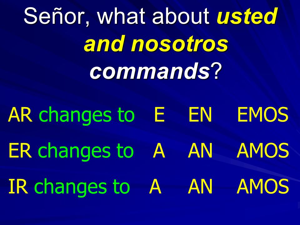 Señor, what about usted and nosotros commands