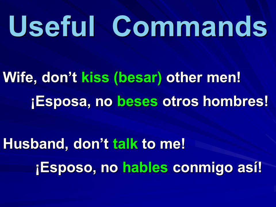 Useful Commands ¡Esposa, no beses otros hombres!