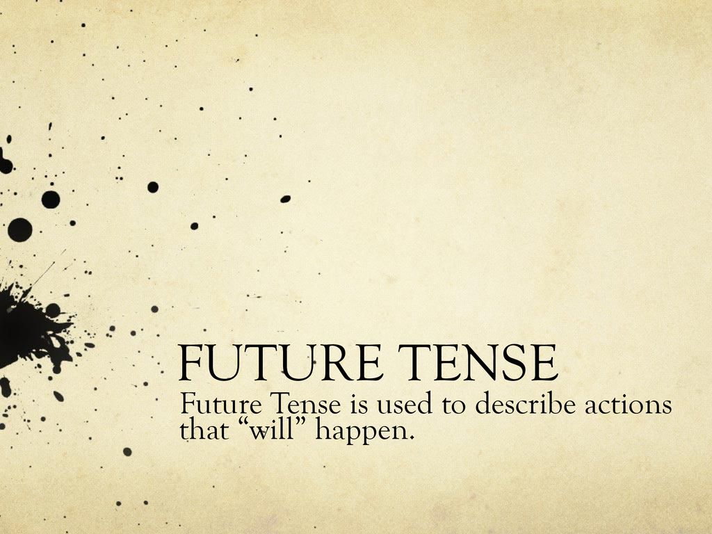 Future Tense is used to describe actions that will happen.