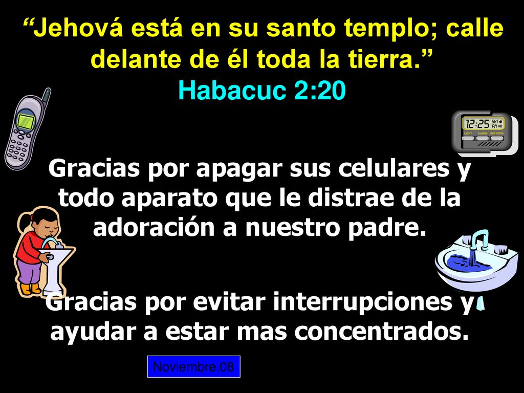 Jehová está en su santo templo; calle delante de él toda la tierra.
