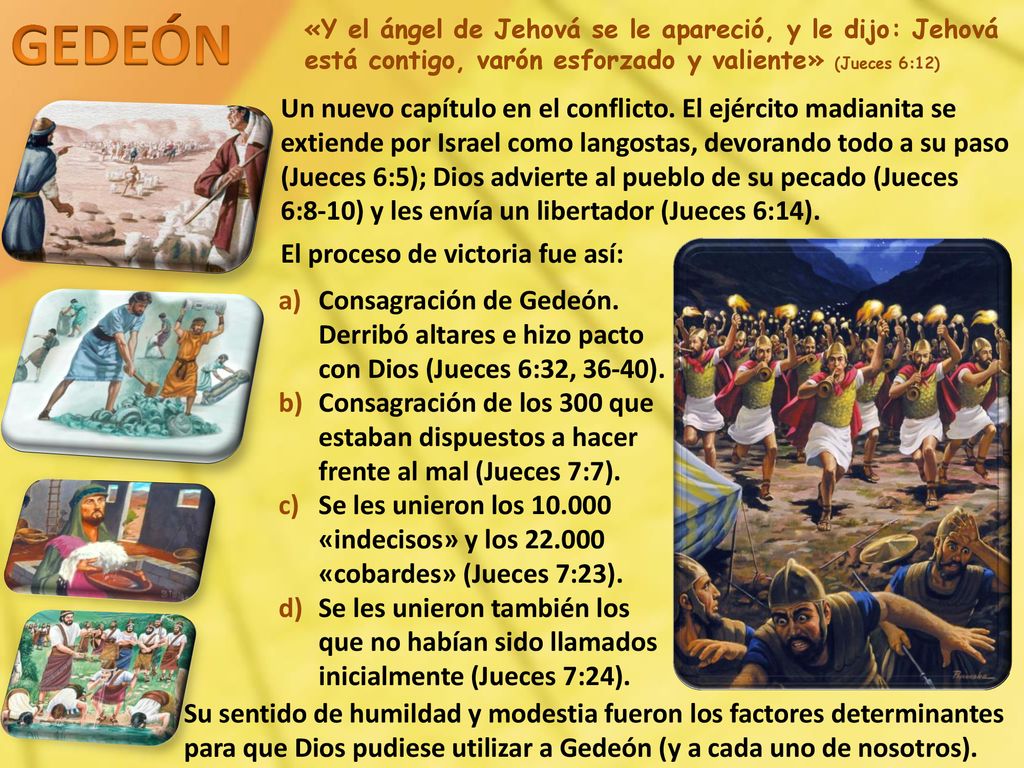 GEDEÓN «Y el ángel de Jehová se le apareció, y le dijo: Jehová está contigo, varón esforzado y valiente» (Jueces 6:12)
