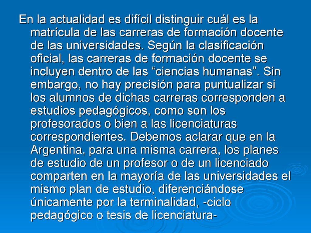 En la actualidad es difícil distinguir cuál es la matrícula de las carreras de formación docente de las universidades.