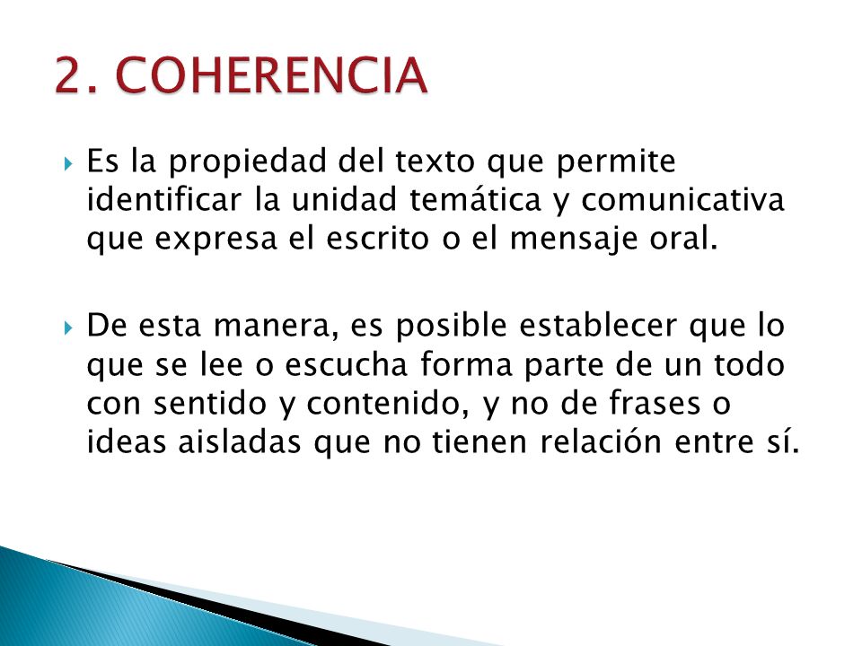 2. COHERENCIA Es la propiedad del texto que permite identificar la unidad temática y comunicativa que expresa el escrito o el mensaje oral.