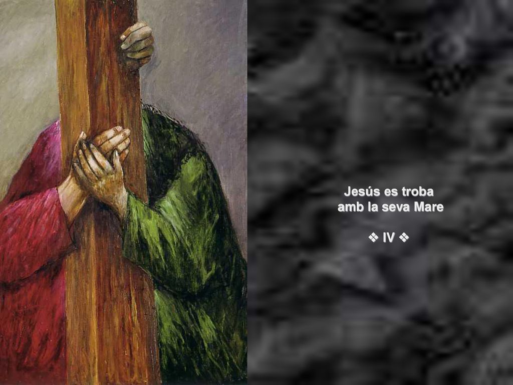 Jesús es troba amb la seva Mare  IV 