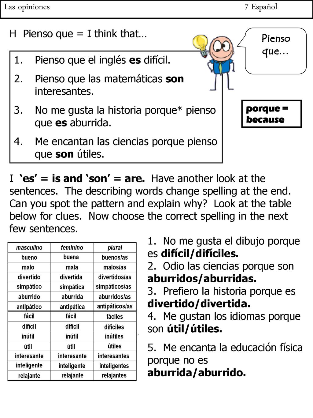 Las opiniones 7 Español H Pienso que = I think that… Pienso que…