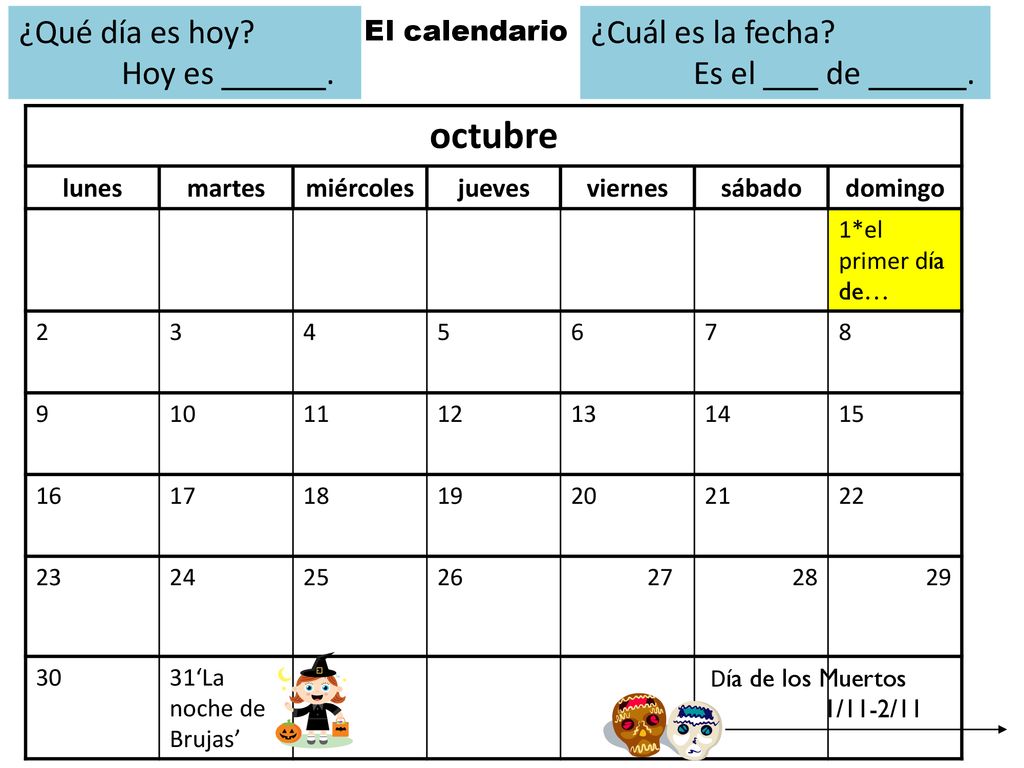 octubre ¿Qué día es hoy Hoy es . ¿Cuál es la fecha Es el de .