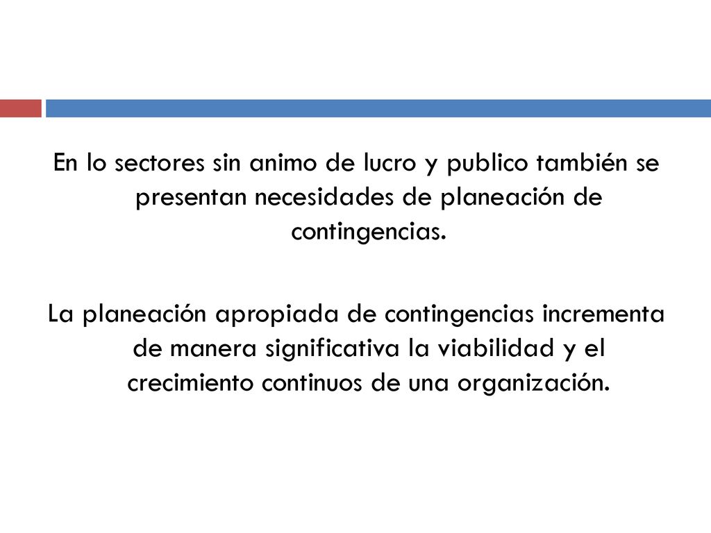 En lo sectores sin animo de lucro y publico también se presentan necesidades de planeación de contingencias.