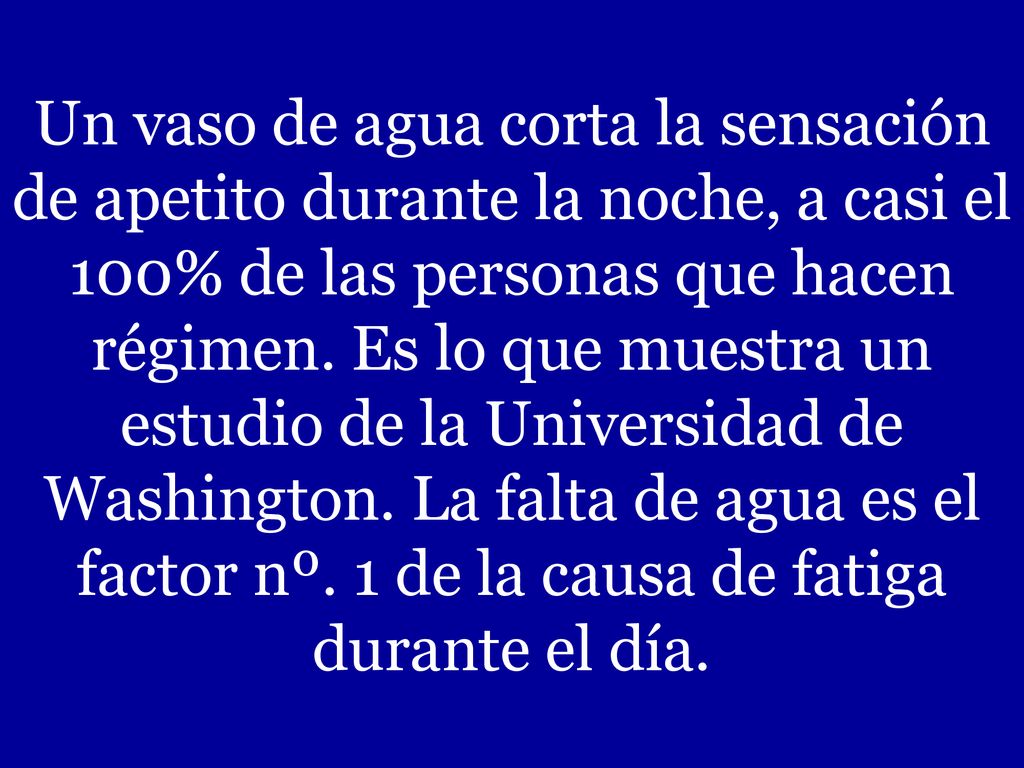 Un vaso de agua corta la sensación de apetito durante la noche, a casi el 100% de las personas que hacen régimen.