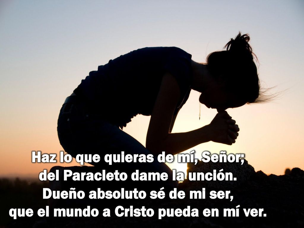 Haz lo que quieras de mí, Señor; del Paracleto dame la unción