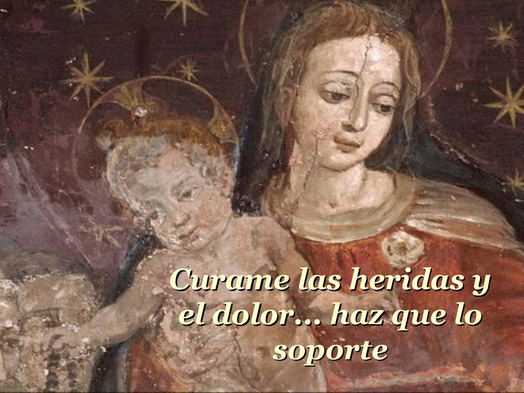 Curame las heridas y el dolor... haz que lo soporte