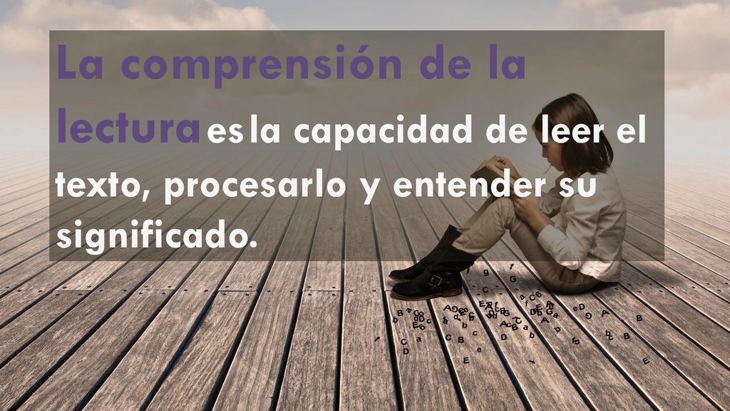 La comprensión de la lectura es la capacidad de leer el texto, procesarlo y entender su significado.
