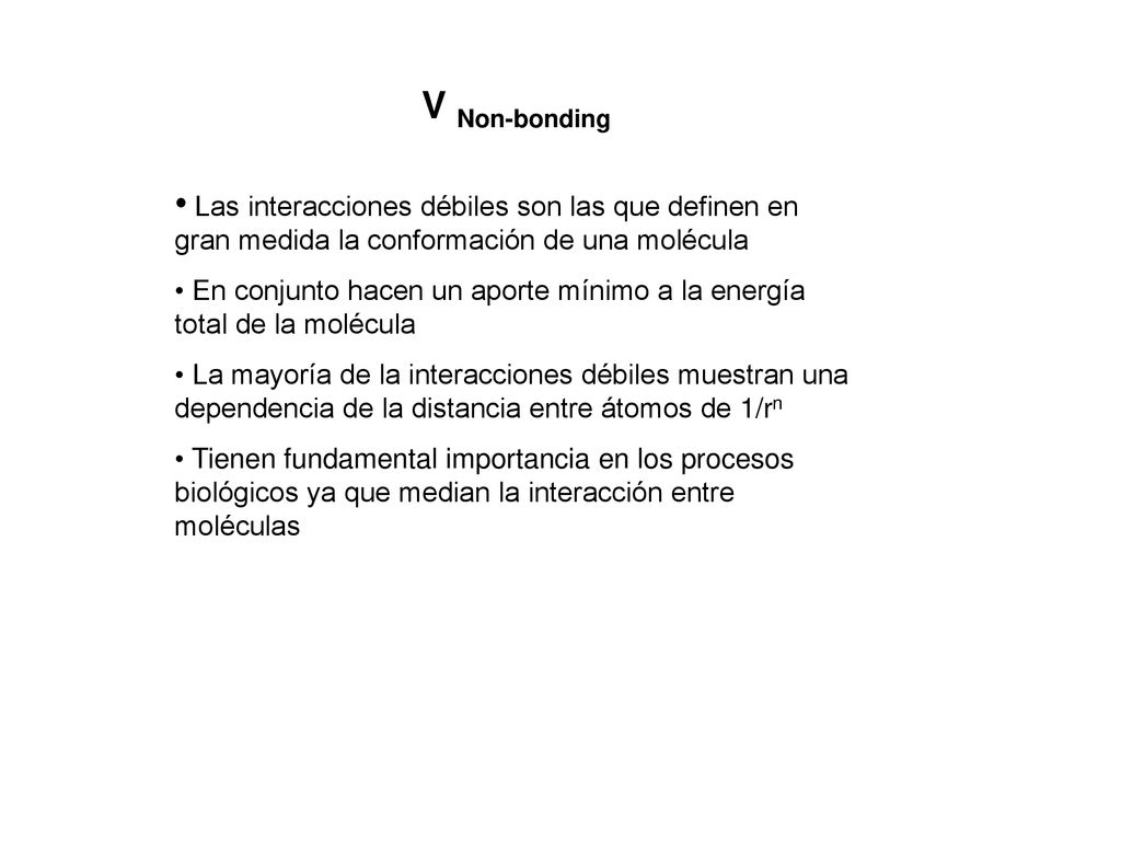 V Non-bonding Las interacciones débiles son las que definen en gran medida la conformación de una molécula.