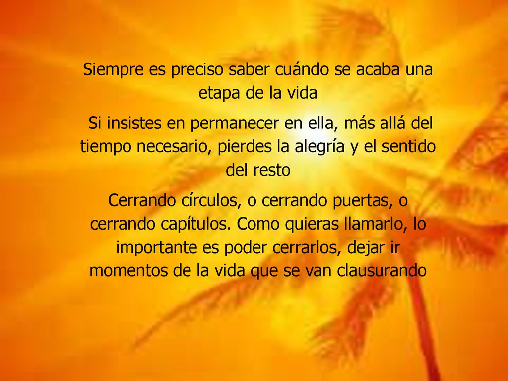 Siempre es preciso saber cuándo se acaba una etapa de la vida