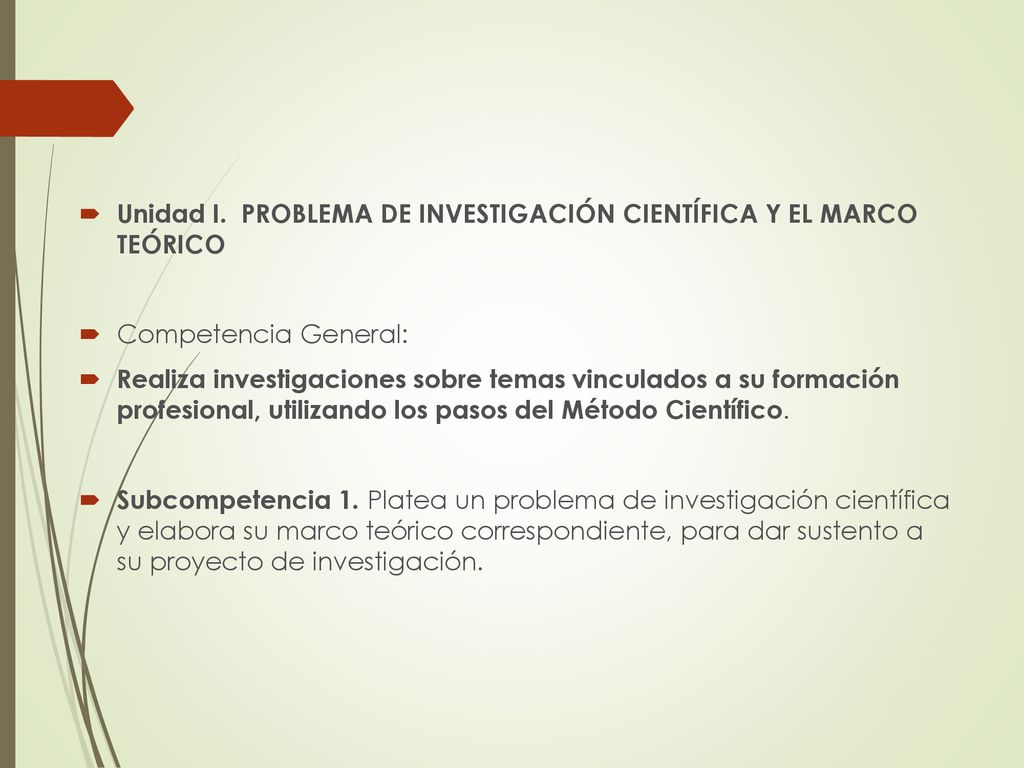 Unidad I. PROBLEMA DE INVESTIGACIÓN CIENTÍFICA Y EL MARCO TEÓRICO