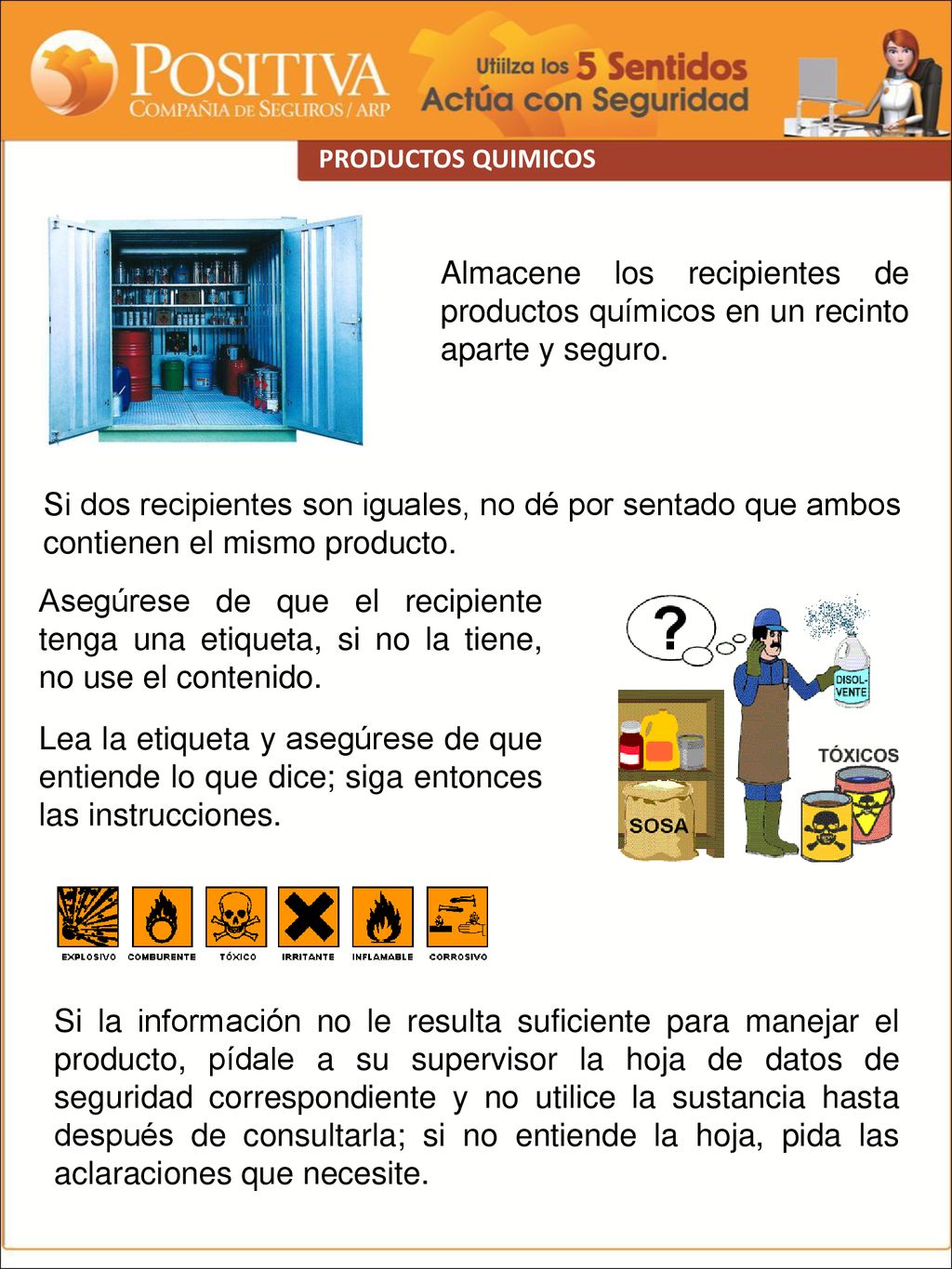 PRODUCTOS QUIMICOS Almacene los recipientes de productos químicos en un recinto aparte y seguro.