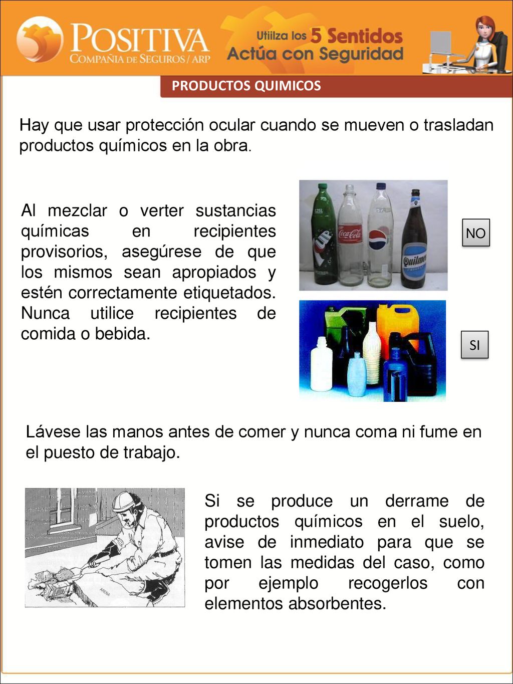 PRODUCTOS QUIMICOS Hay que usar protección ocular cuando se mueven o trasladan productos químicos en la obra.