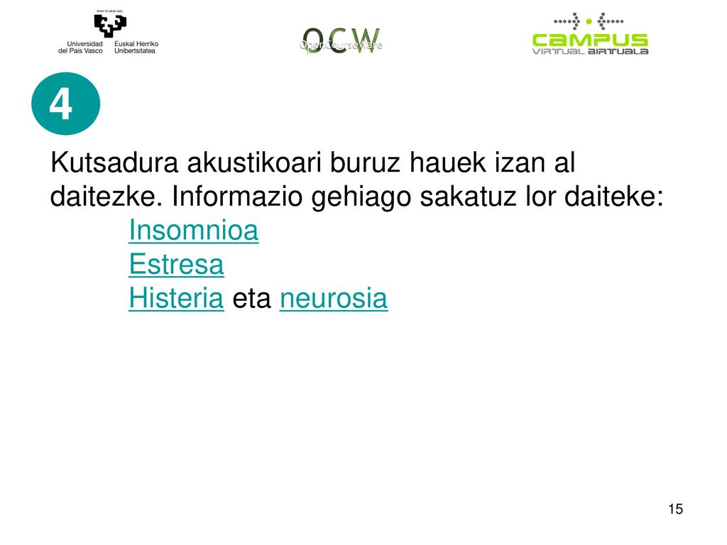 4 Kutsadura akustikoari buruz hauek izan al daitezke. Informazio gehiago sakatuz lor daiteke: Insomnioa.