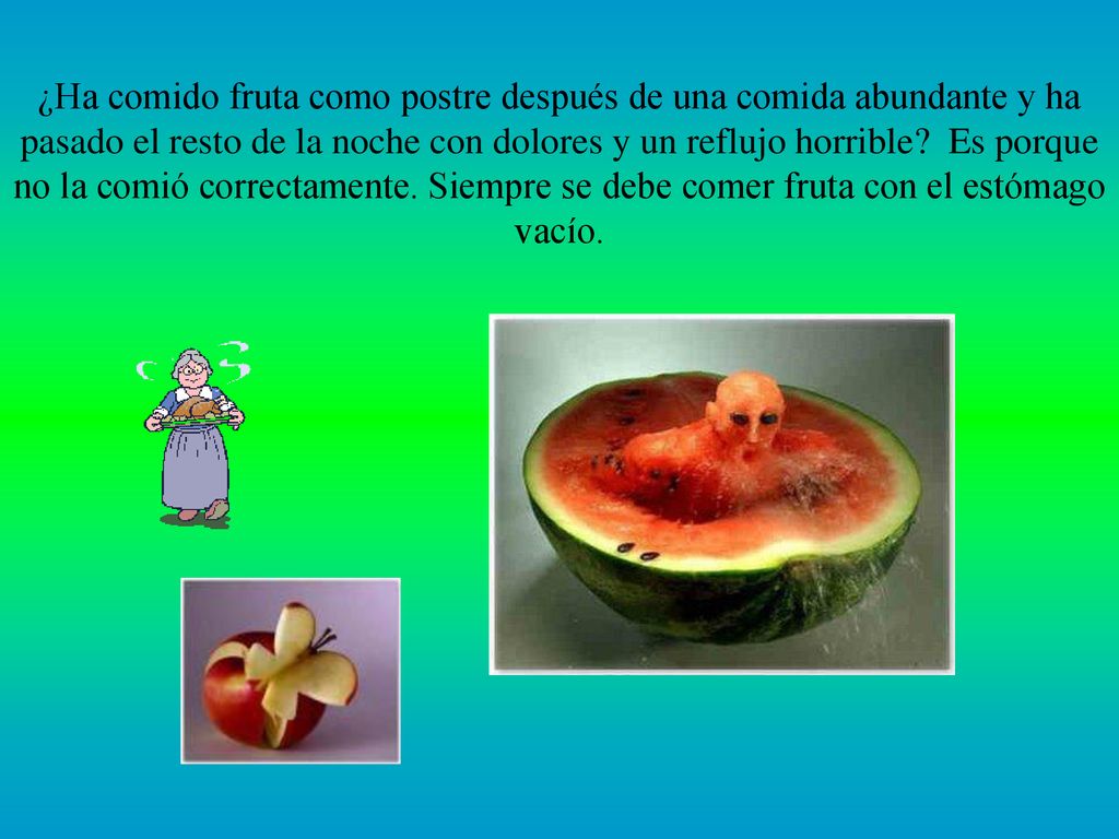 ¿Ha comido fruta como postre después de una comida abundante y ha pasado el resto de la noche con dolores y un reflujo horrible.