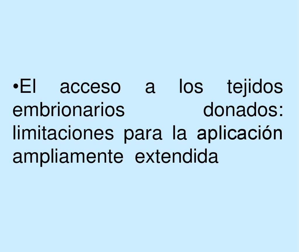 El acceso a los tejidos embrionarios donados: limitaciones para la aplicación ampliamente extendida