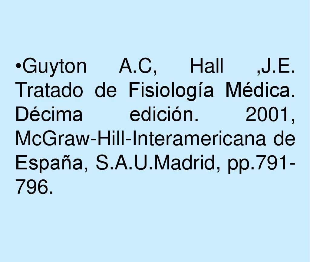 Guyton A. C, Hall ,J. E. Tratado de Fisiología Médica. Décima edición