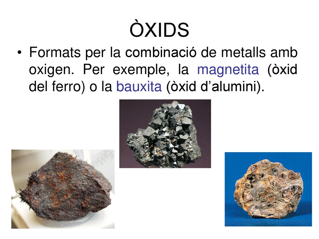 ÒXIDS Formats per la combinació de metalls amb oxigen.