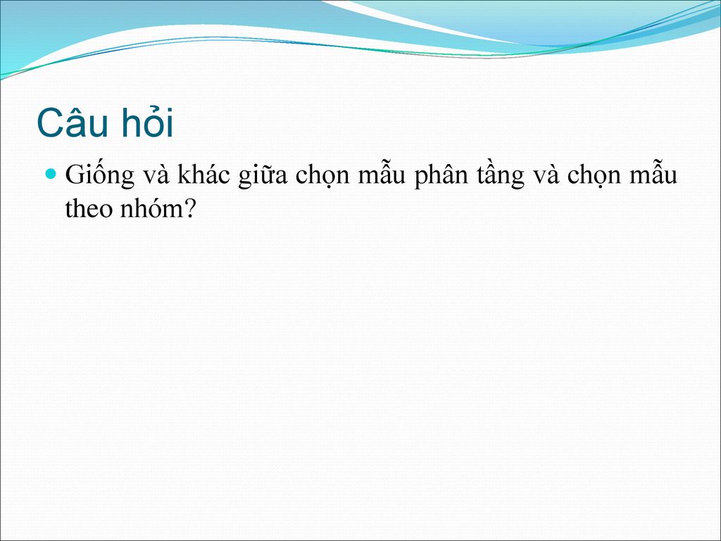 Câu hỏi Giống và khác giữa chọn mẫu phân tầng và chọn mẫu theo nhóm