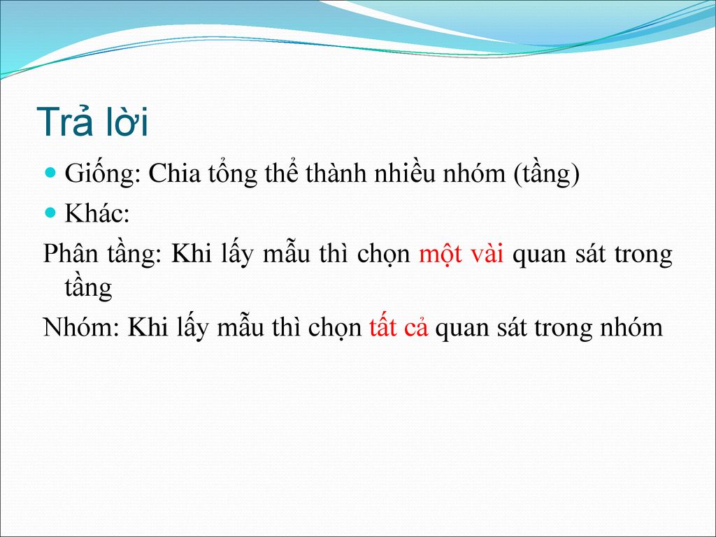 Trả lời Giống: Chia tổng thể thành nhiều nhóm (tầng) Khác:
