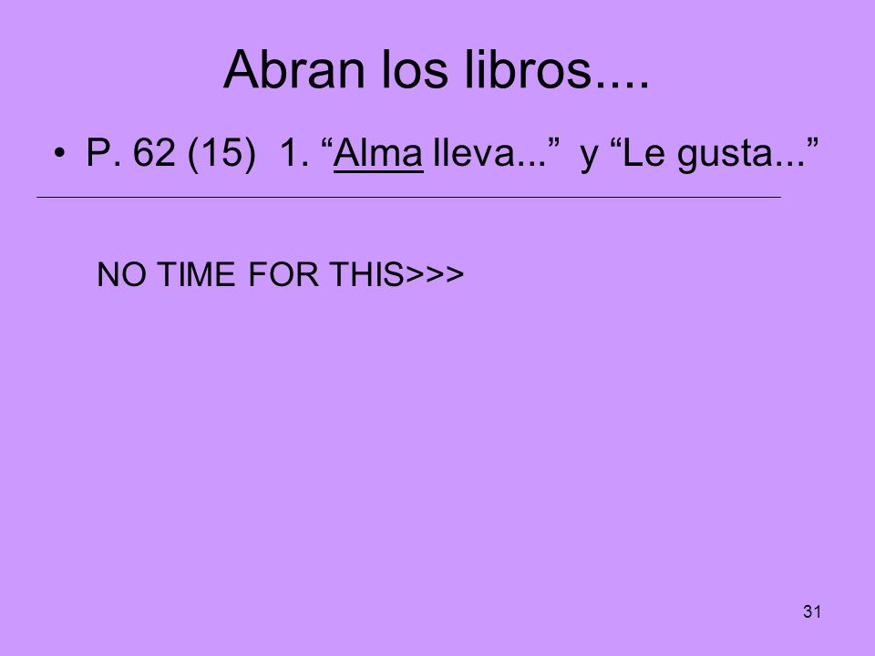 Abran los libros.... P. 62 (15) 1. Alma lleva... y Le gusta...