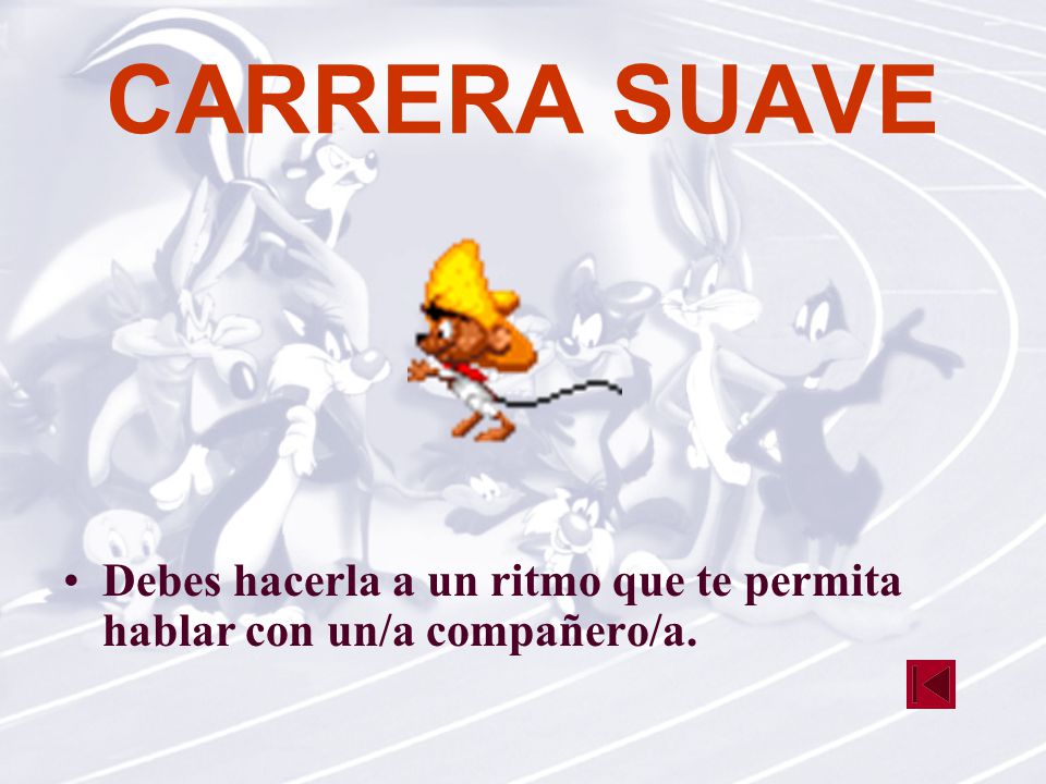 CARRERA SUAVE Debes hacerla a un ritmo que te permita hablar con un/a compañero/a.