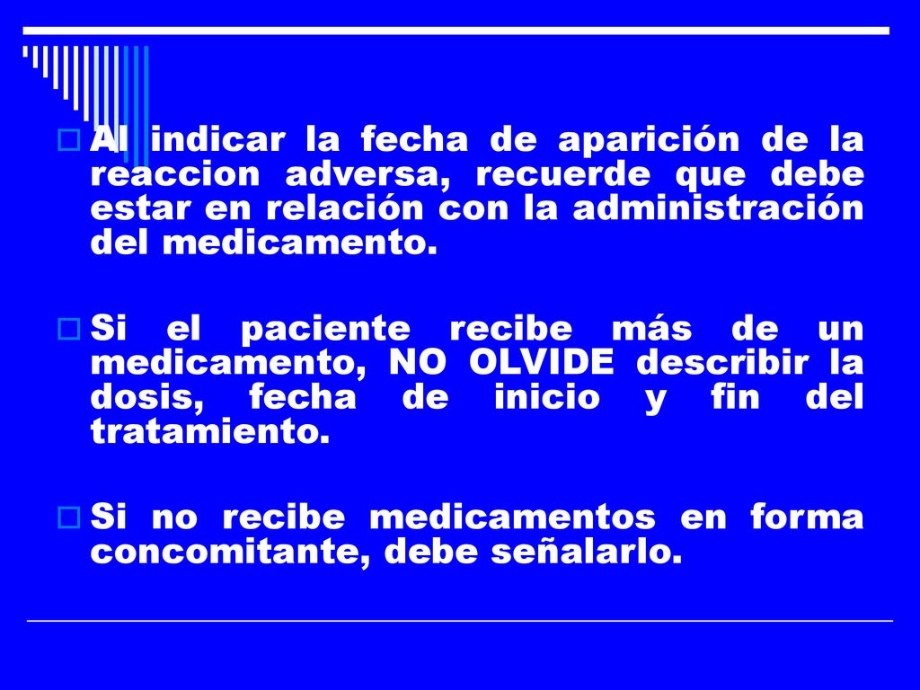 Al indicar la fecha de aparición de la reaccion adversa, recuerde que debe estar en relación con la administración del medicamento.