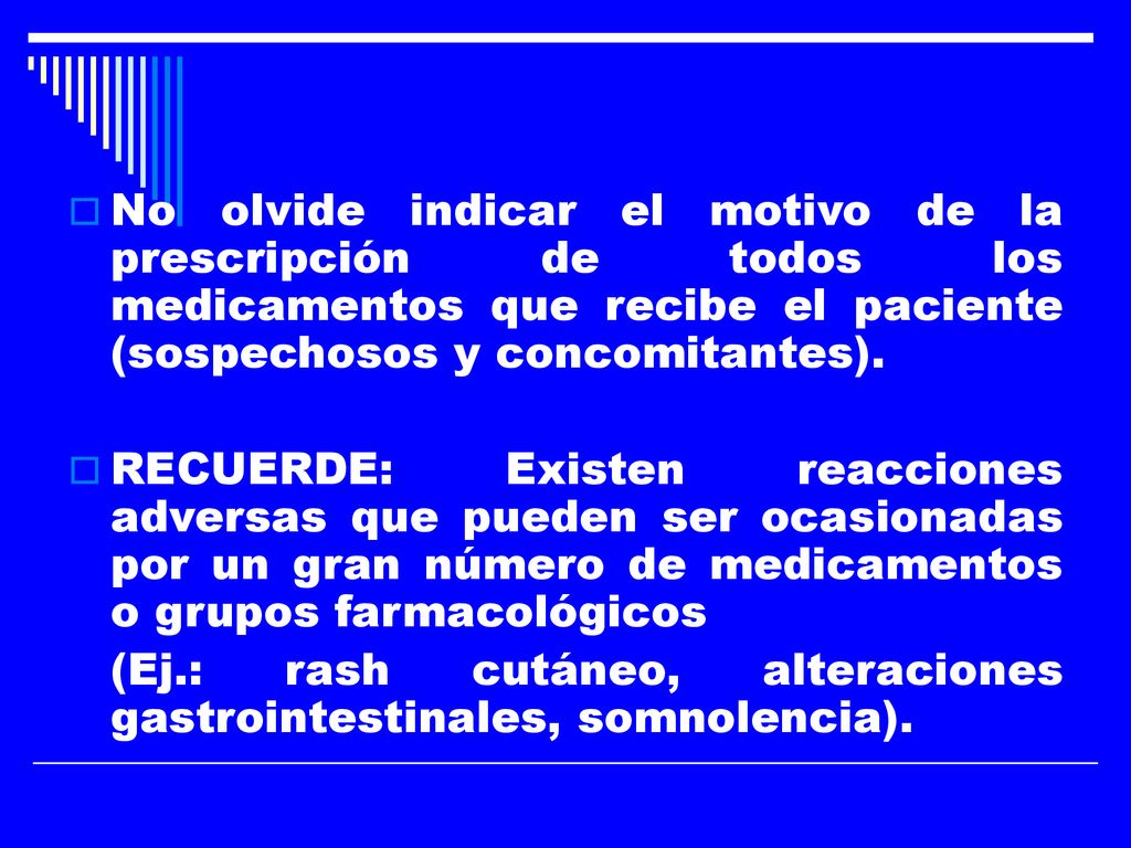 No olvide indicar el motivo de la prescripción de todos los medicamentos que recibe el paciente (sospechosos y concomitantes).