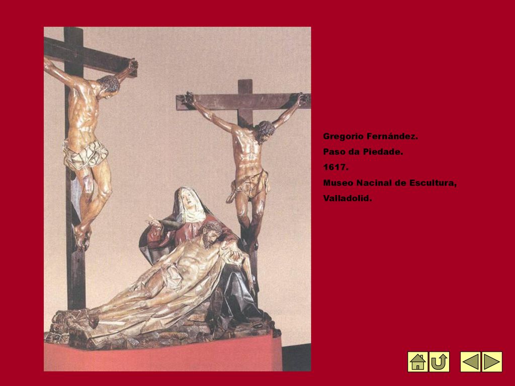 Gregorio Fernández. Paso da Piedade Museo Nacinal de Escultura, Valladolid.