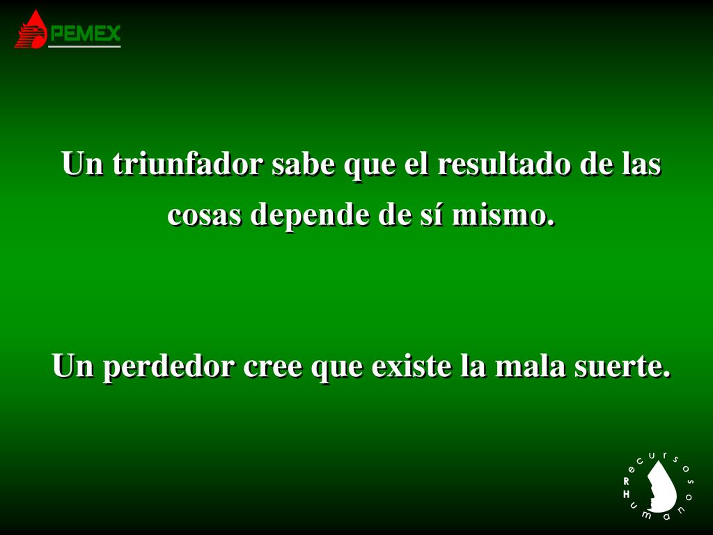 Un triunfador sabe que el resultado de las cosas depende de sí mismo.