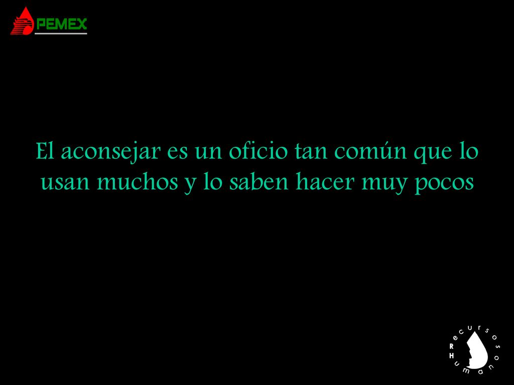 El aconsejar es un oficio tan común que lo usan muchos y lo saben hacer muy pocos