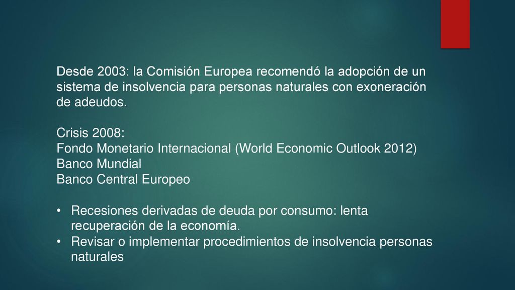 Desde 2003: la Comisión Europea recomendó la adopción de un sistema de insolvencia para personas naturales con exoneración de adeudos.