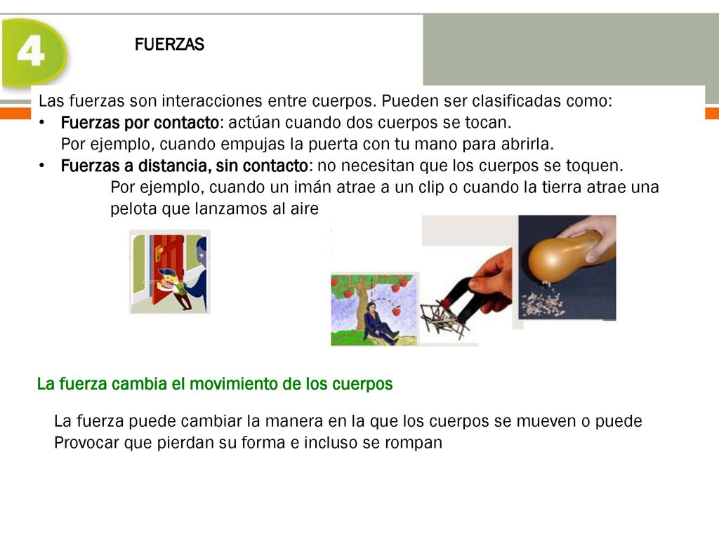 FUERZAS Las fuerzas son interacciones entre cuerpos. Pueden ser clasificadas como: Fuerzas por contacto: actúan cuando dos cuerpos se tocan.