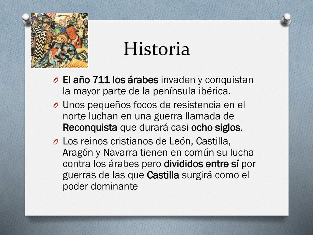 Historia El año 711 los árabes invaden y conquistan la mayor parte de la península ibérica.