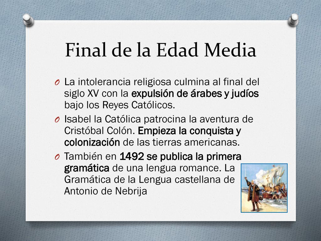 Final de la Edad Media La intolerancia religiosa culmina al final del siglo XV con la expulsión de árabes y judíos bajo los Reyes Católicos.