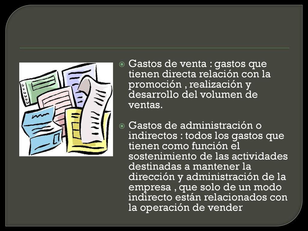 Gastos de venta : gastos que tienen directa relación con la promoción , realización y desarrollo del volumen de ventas.