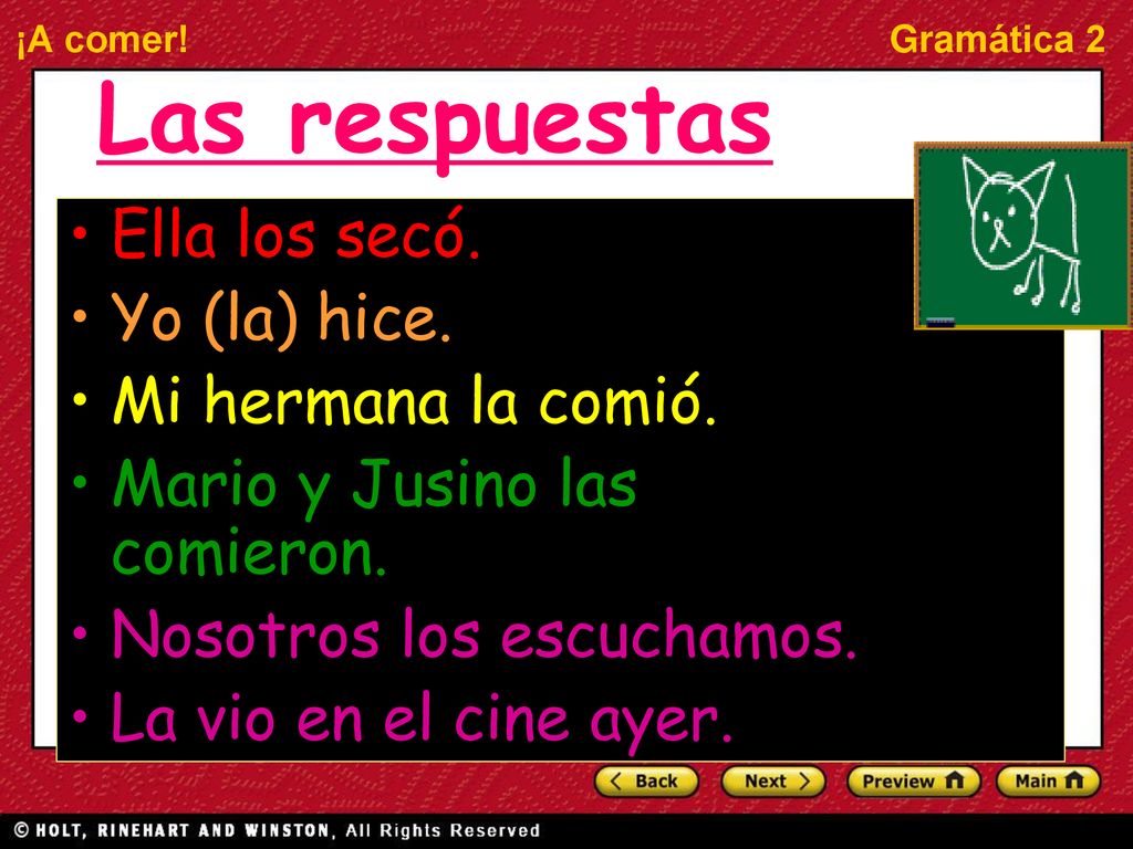 Las respuestas Ella los secó. Yo (la) hice. Mi hermana la comió.