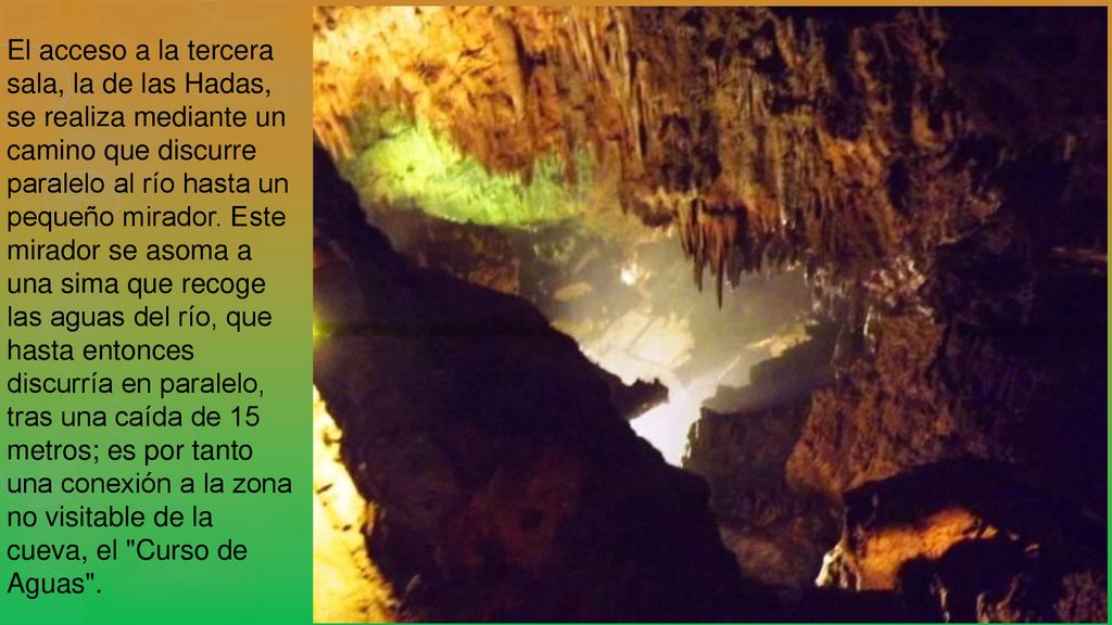 El acceso a la tercera sala, la de las Hadas, se realiza mediante un camino que discurre paralelo al río hasta un pequeño mirador.