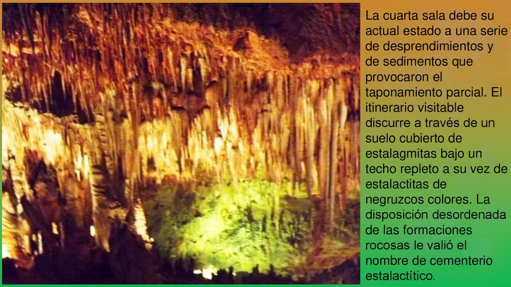La cuarta sala debe su actual estado a una serie de desprendimientos y de sedimentos que provocaron el taponamiento parcial.