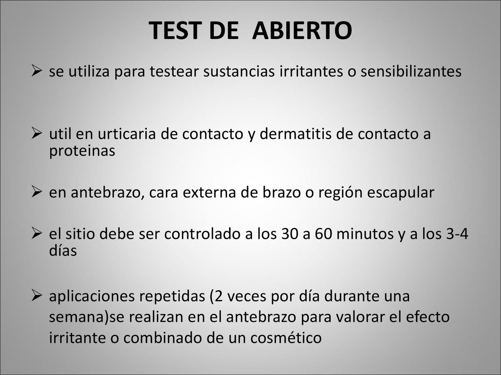 TEST DE ABIERTO se utiliza para testear sustancias irritantes o sensibilizantes. util en urticaria de contacto y dermatitis de contacto a proteinas.