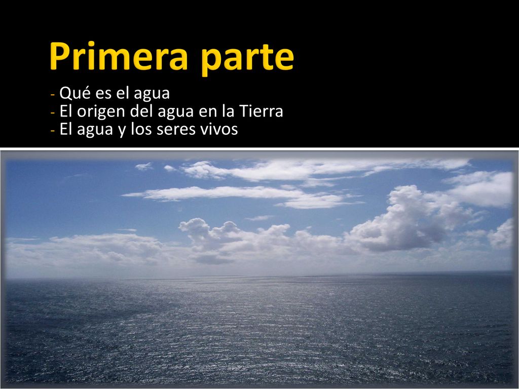 Primera parte Qué es el agua El origen del agua en la Tierra