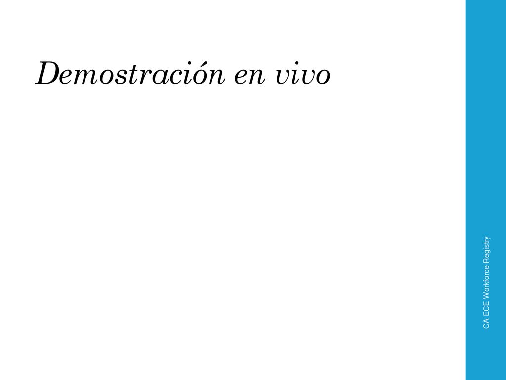 Demostración en vivo CA ECE Workforce Registry. Ahora empezaremos con la demostración en vivo del Registro.